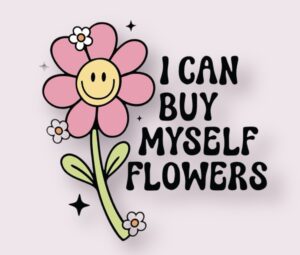 I Can Buy Myself Flowers - Sticker